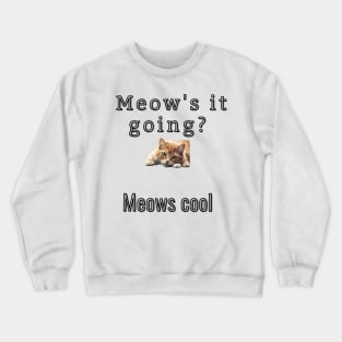 Meow's it going? Meows Cool Crewneck Sweatshirt